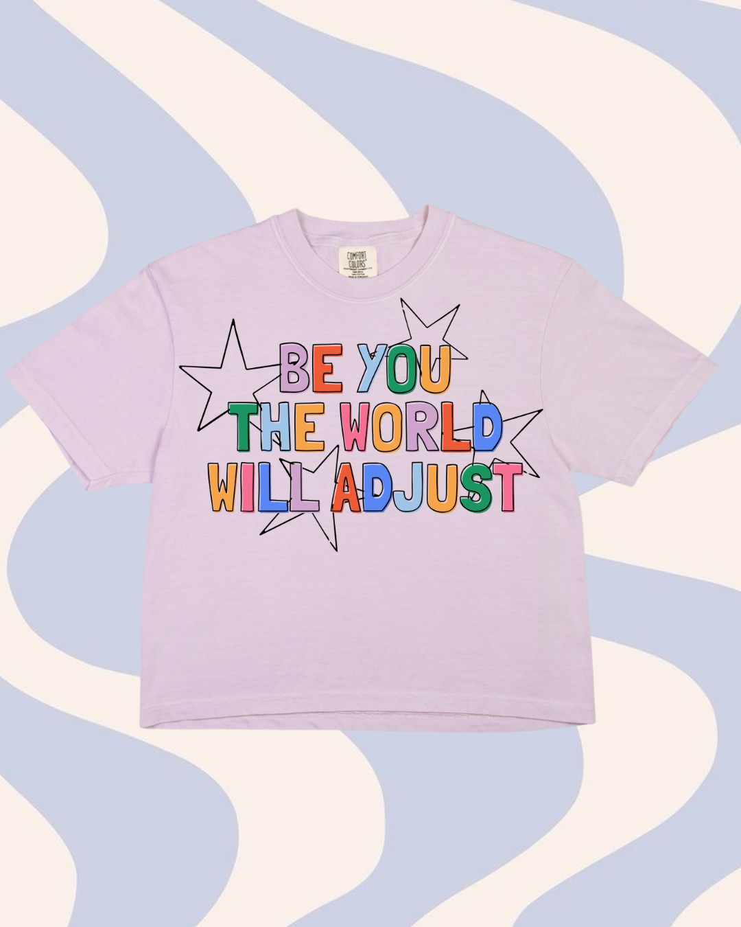 Be You, The World Will Adjust Cropped Tee