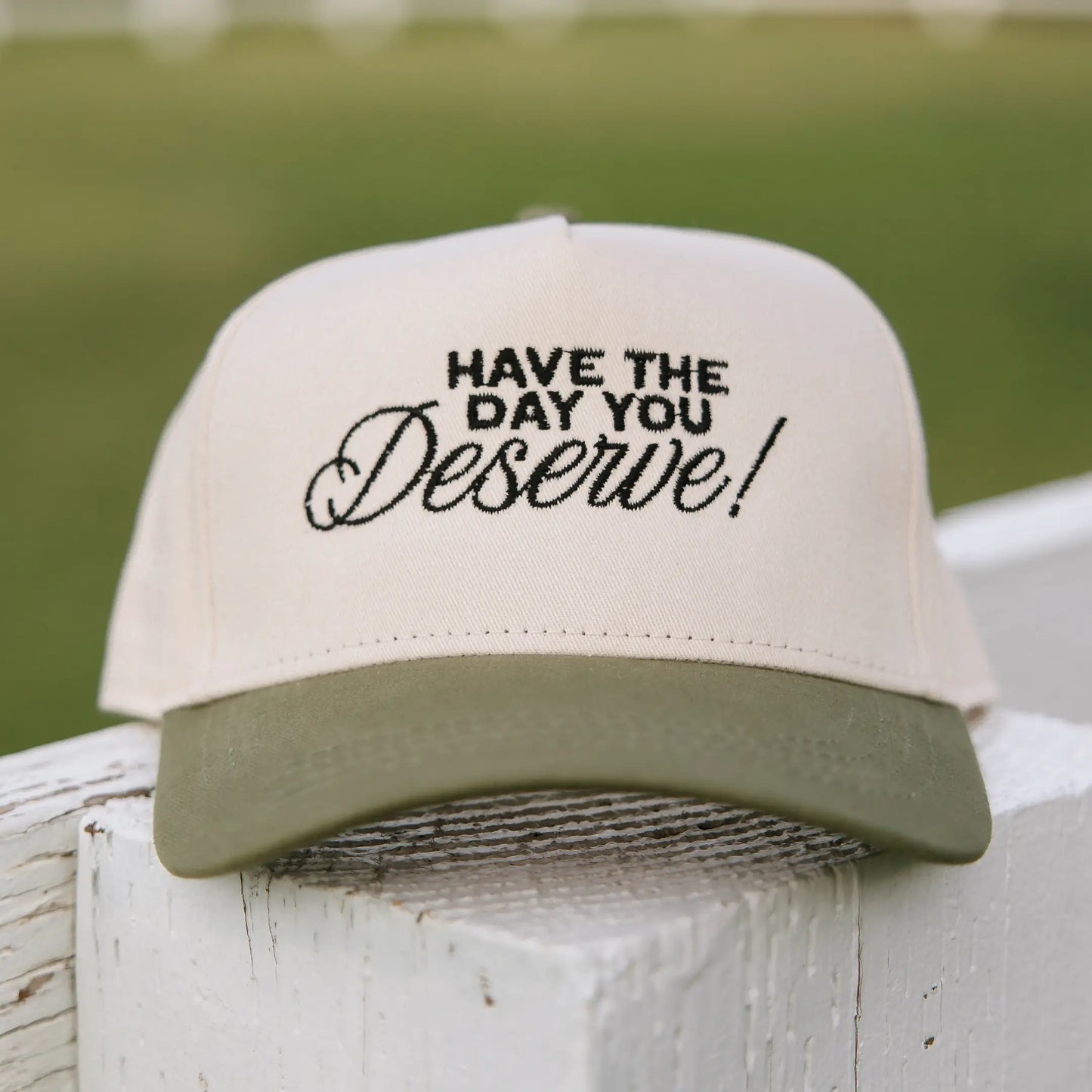 Have The Day You Deserve Hat