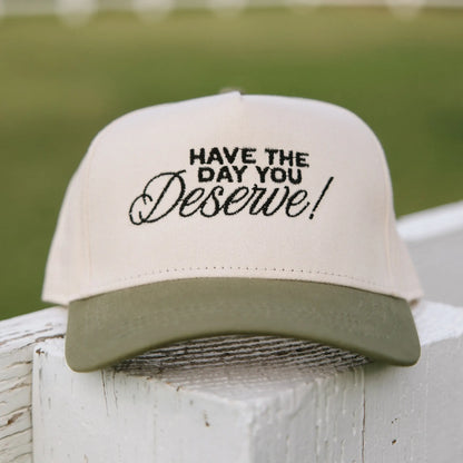 Have The Day You Deserve Hat