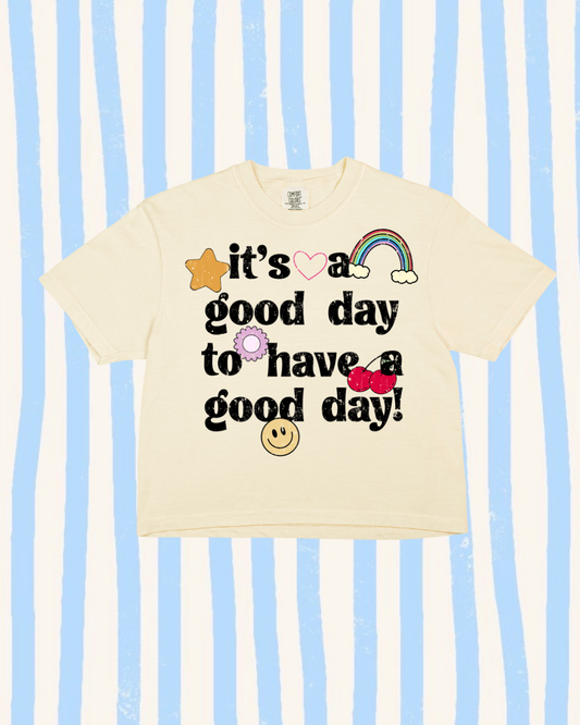 It’s a Good Day to Have a Good Day Cropped Tee