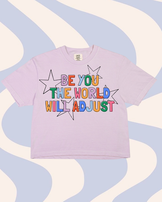 Be You, The World Will Adjust Cropped Tee